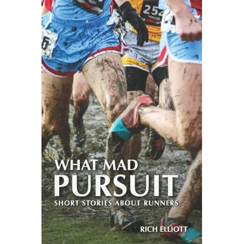 What Mad Pursuit: Short Stories About Runners