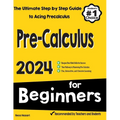 Pre-Calculus for Beginners: The Ultimate Step by Step Guide to Acing Precalculus