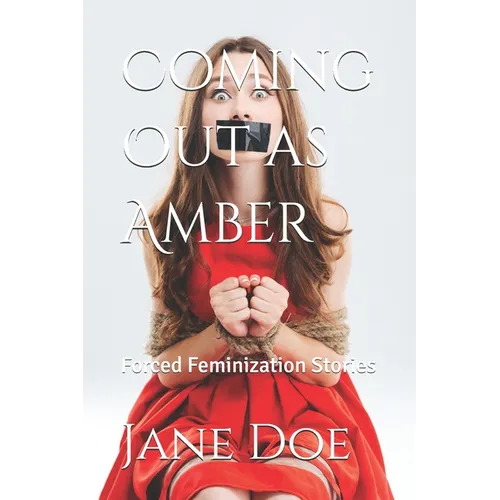 Coming Out as Amber: Forced Feminization Stories