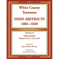 White County, Tennessee Deed Abstracts, 1801-1820. Abstracts of Deed Books Volumes A, B, C, D, E and F