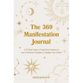 The 369 Manifestation Journal: A 52-Week Guide to Using Divine Numbers and Law of Attraction Techniques to Manifest Your Desires