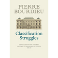 Classification Struggles: General Sociology, Volume 1 (1981-1982)