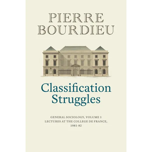 Classification Struggles: General Sociology, Volume 1 (1981-1982)