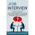 Job Interview: Questions and Answers for Your Job Interview Preparation and Get Hired Fast (How to Face the Behavioral Interview With Preparation to R