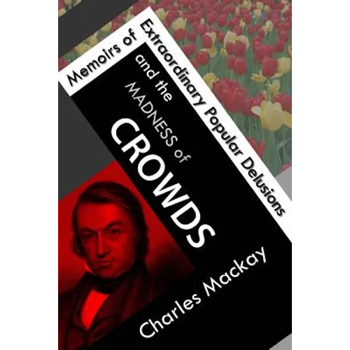 Memoirs of Extraordinary Popular Delusions and the Madness of Crowds