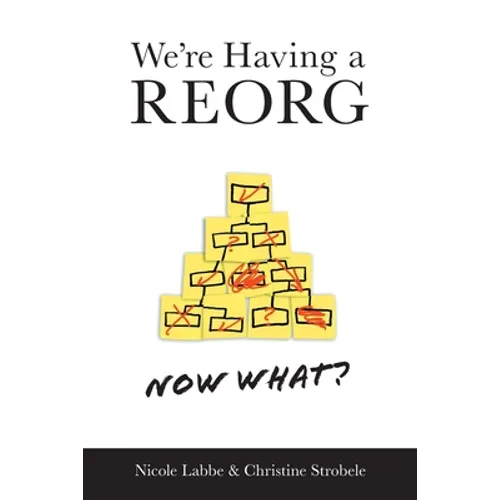 We're Having a REORG - Now What?: Managing Through Turbulent Times at Work