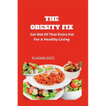 The Obesity Fix: Get Rid Of That Extra Fat For A Healthy Living.