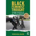 Black Feminist Thought, 30th Anniversary Edition: Knowledge, Consciousness, and the Politics of Empowerment