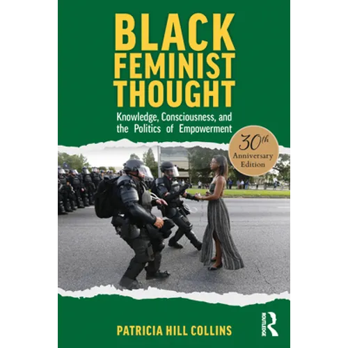 Black Feminist Thought, 30th Anniversary Edition: Knowledge, Consciousness, and the Politics of Empowerment