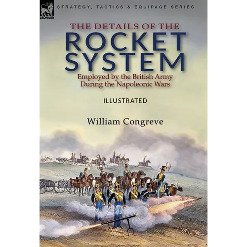 The Details of the Rocket System Employed by the British Army During the Napoleonic Wars