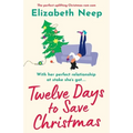 Twelve Days to Save Christmas: A heart-warming and feel-good festive romantic comedy