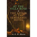 At the Villa Rose & The Affair at the Semiramis Hotel: Detective Gabriel Hanaud's Cases (2 Books in One Edition)