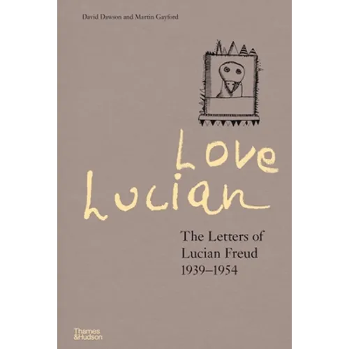Love Lucian: The Letters of Lucian Freud 1939-1954