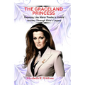 The Graceland Princess: Exposing Lisa Marie Presley's Untold Journey Through Elvis's Legacy