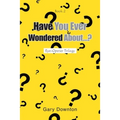 Have You Ever Wondered About...?