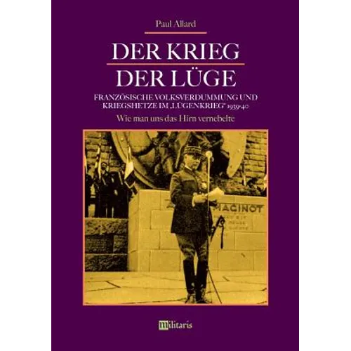 Der Krieg der Lüge: Französische Volksverdummung und Kriegshetze im Lügenkrieg 1939-40: Wie man uns das Hirn vernebelte