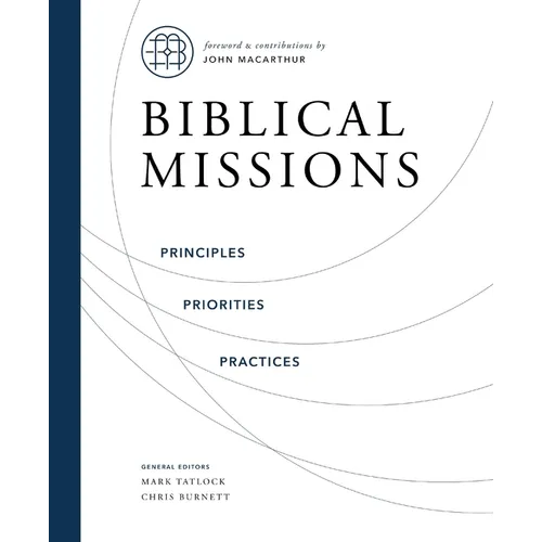 Biblical Missions: Principles, Priorities, and Practices