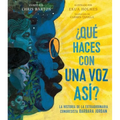¿Qué Haces Con Una Voz Así? (What Do You Do with a Voice Like That?): La Historia de la Extraordinaria Congresista Barbara Jordan