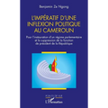L'impératif d'une inflexion politique au Cameroun: Pour l'instauration d'un régime parlementaire et la suppression de la fonction de président de la R