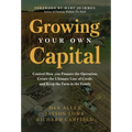 Growing Your Own Capital: Control How You Finance the Operation, Create the Ultimate Line of Credit, and Keep the Farm in the Family