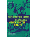 The Beautiful Game Reimagined: Women's Soccer in Brazil