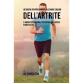 46 Succhi per prevenire o alleviare i dolori dell'artrite: Il rimedio tutto naturale per controllare l'artrite in modo veloce