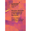 Abortion Attitudes and Polarization in the American Electorate