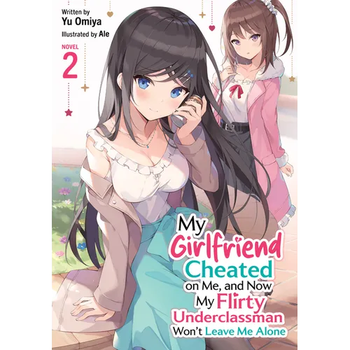 My Girlfriend Cheated on Me, and Now My Flirty Underclassman Won't Leave Me Alone! (Light Novel) Vol. 2