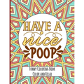 Have a nice Poop - Funny Coloring Book - Color and Relax: Toilet Quotes on Coloring Background Fun and Relaxing Coloring Pages