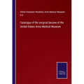 Catalogue of the surgical Section of the United States Army Medical Museum