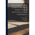 The Story of Dr. John G. Paton's Thirty Years With South Sea Cannibals