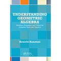 Understanding Geometric Algebra: Hamilton, Grassmann, and Clifford for Computer Vision and Graphics