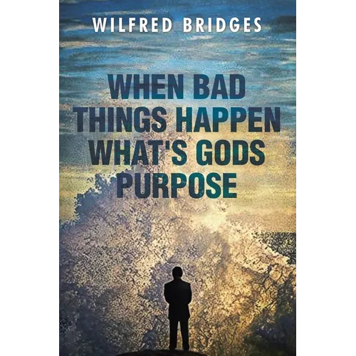 When Bad Things Happen What's God's Purpose