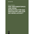Der Abstinentismus Und Seine Bedeutung Für Das Individuum Und Für Die Gesellschaft