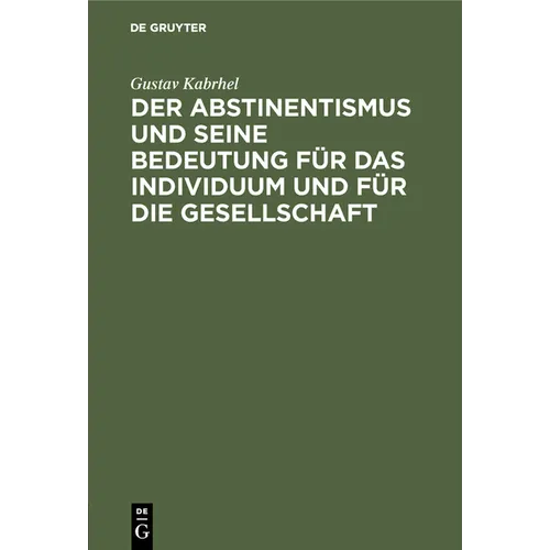 Der Abstinentismus Und Seine Bedeutung Für Das Individuum Und Für Die Gesellschaft