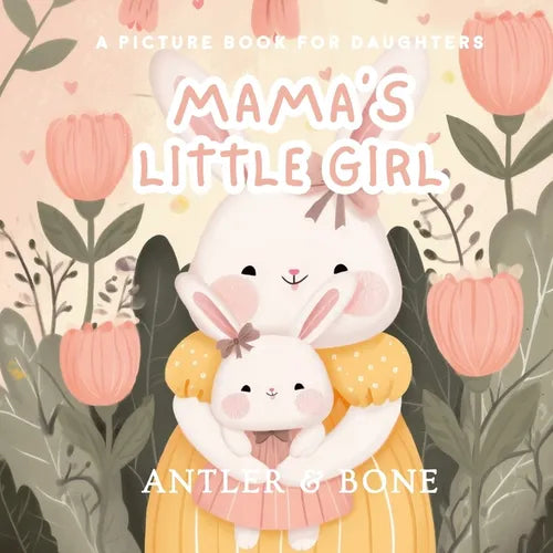 Mama's Little Girl: A Heartfelt Children's Picture Book with Rhyming Poetry, Mother-Daughter Love, Gentle Life Lessons, and Timeless Emotional Storyte