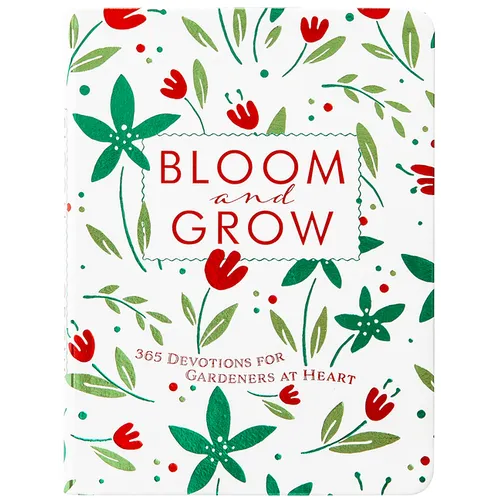 Bloom and Grow: 365 Devotions for Gardeners at Heart