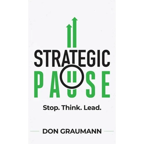 Strategic Pause: Stop. Think. Lead.