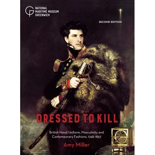 Dressed to Kill: British Naval Uniform, Masculinity and Contemporary Fashions, 1748-1857