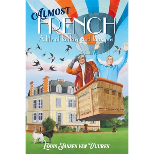 Almost French: A Life of Fanfare and Faux Pas