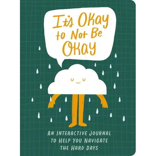 It's Okay to Not Be Okay: An Interactive Journal to Help You Navigate the Hard Days