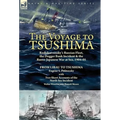 The Voyage to Tsushima: Rodjdestvensky's Russian Fleet, the Dogger Bank Incident & the Russo-Japanese War at Sea, 1904-05-From Libau to Tsushima with