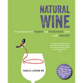 Natural Wine: An Introduction to Organic and Biodynamic Wines Made Naturally