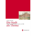 Die Stadt ALS Thema. Nurnbergs Entdeckung in Texten Um 1500