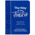 The Way of the Teacher: 40 Principles for Success in the Classroom and Life