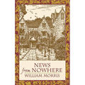News from Nowhere: Or an Epoch of Rest; Being Some Chapters from "A Utopian Romance"