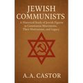 Jewish Communists: A Historical Study of Jewish Figures in Communist Movements, Their Motivations, and Legacy