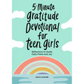 5-Minute Gratitude Devotional for Teen Girls: Reflections to Guide Daily Praise and Joy