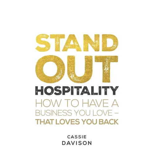 Stand Out Hospitality: How to Have a Business You Love - That Loves You Back