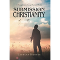 Submission in Christianity: A Strange Journey through Fractured Worlds